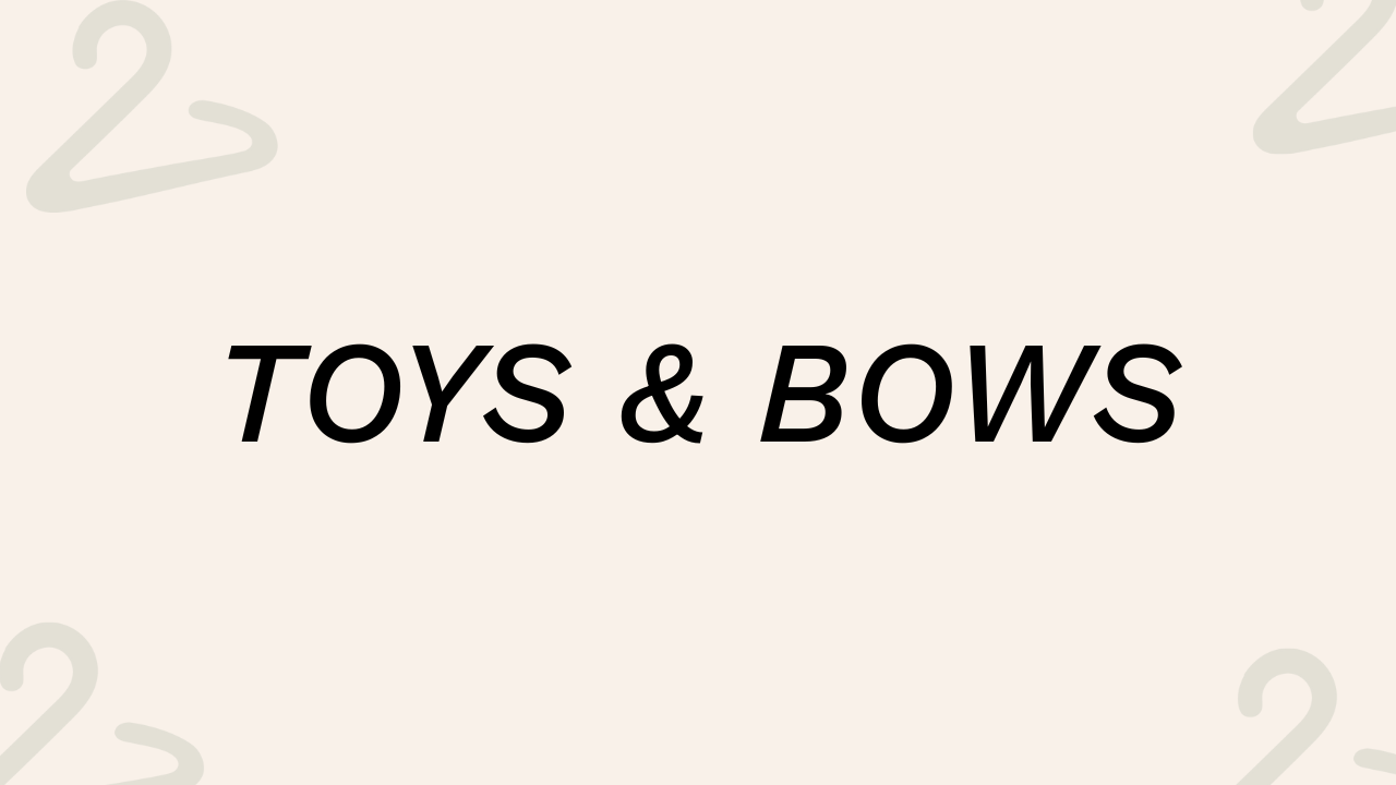 Toys and Bows